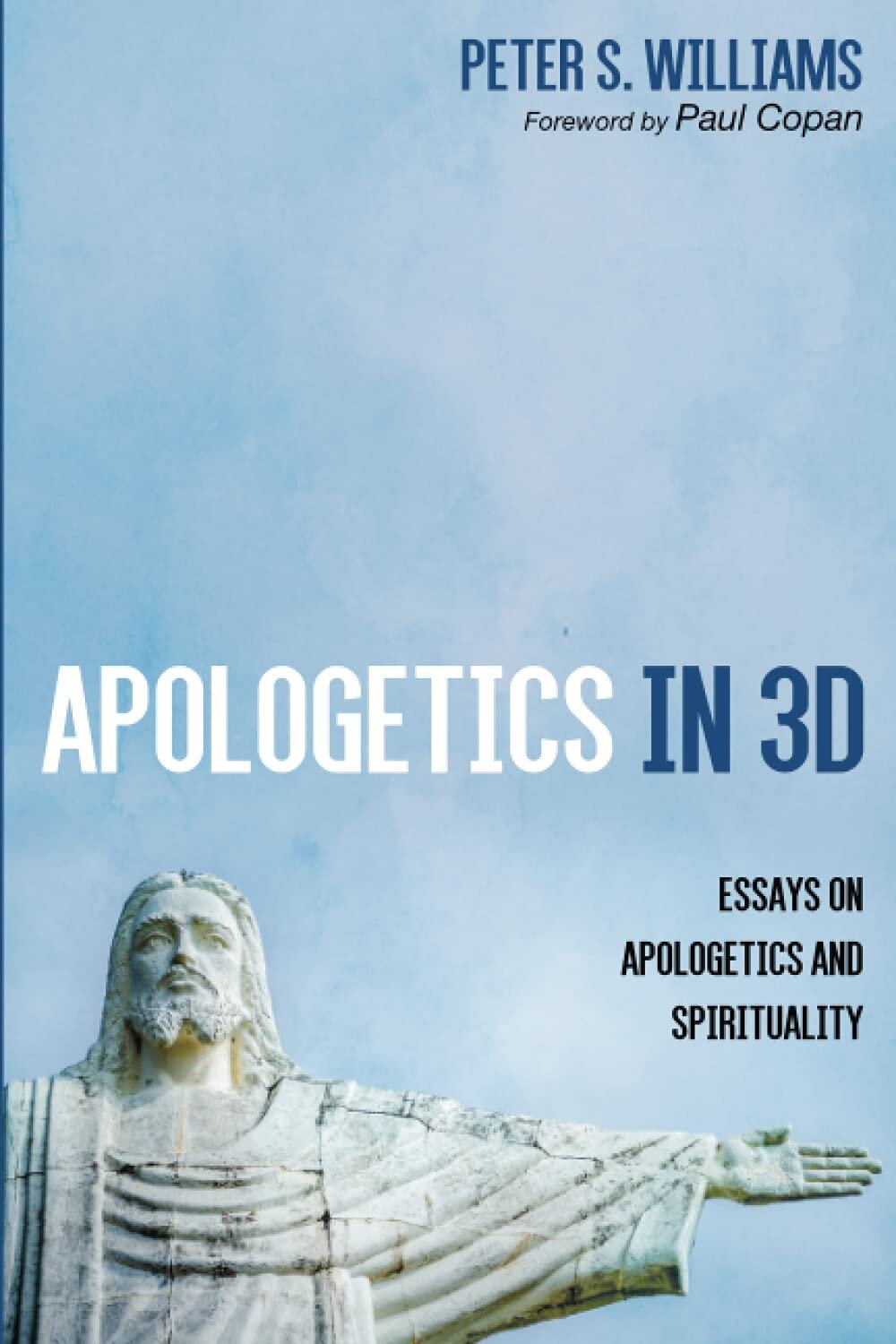 Apologetics in 3D: Essays on Apologetics and Spirituality