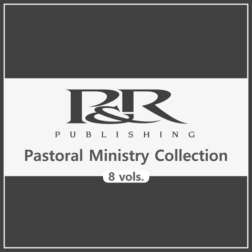 P&R Pastoral Ministry Collection (8 vols.)