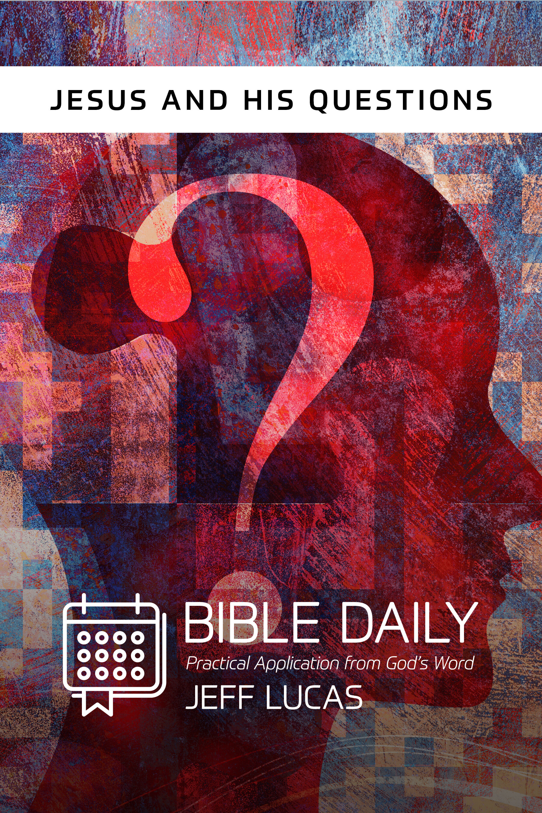 Jesus and His Questions: Bible Daily Notes: Practical Application from God's Word