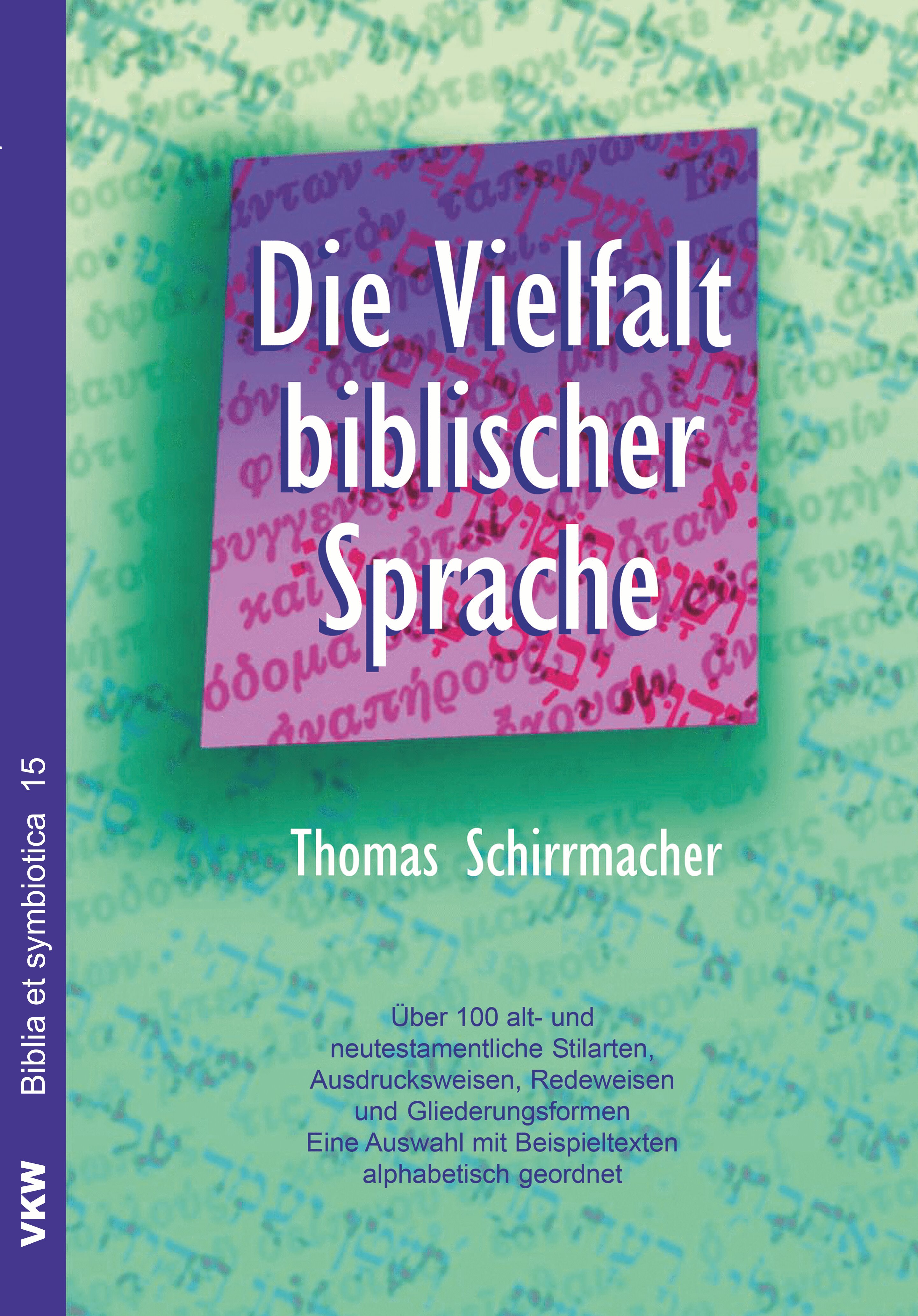 Die Vielfalt biblischer Sprache: Über 100 alt- und neutestamentliche Stilarten, Ausdrucksweisen, Redeweisen und Gliederungsformen