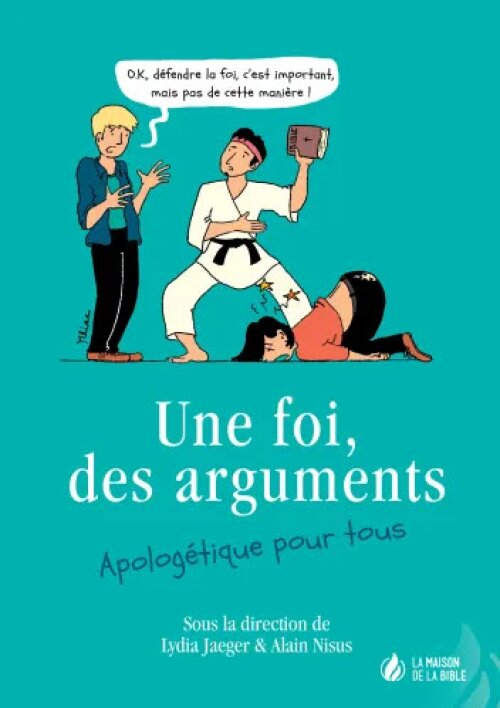 Une foi, des arguments : Apologétique pour tous