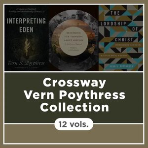 Crossway Vern Poythress Collection (12 vols.)