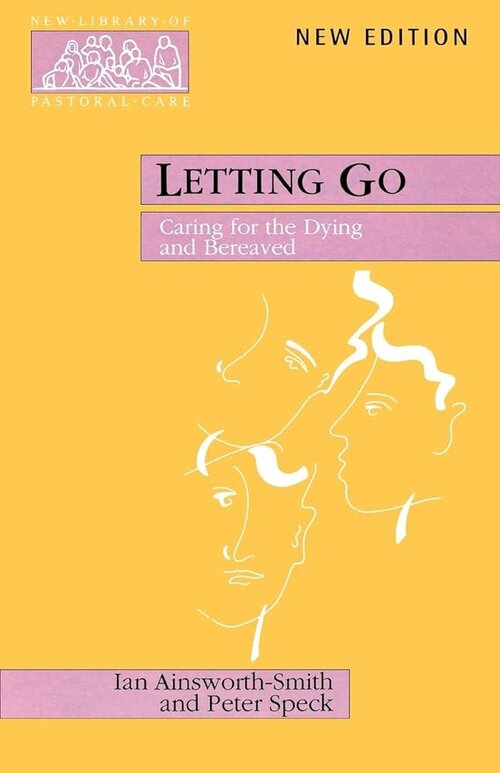 Letting Go: Caring for the Dying and the Bereaved (New Library of Pastoral Care)