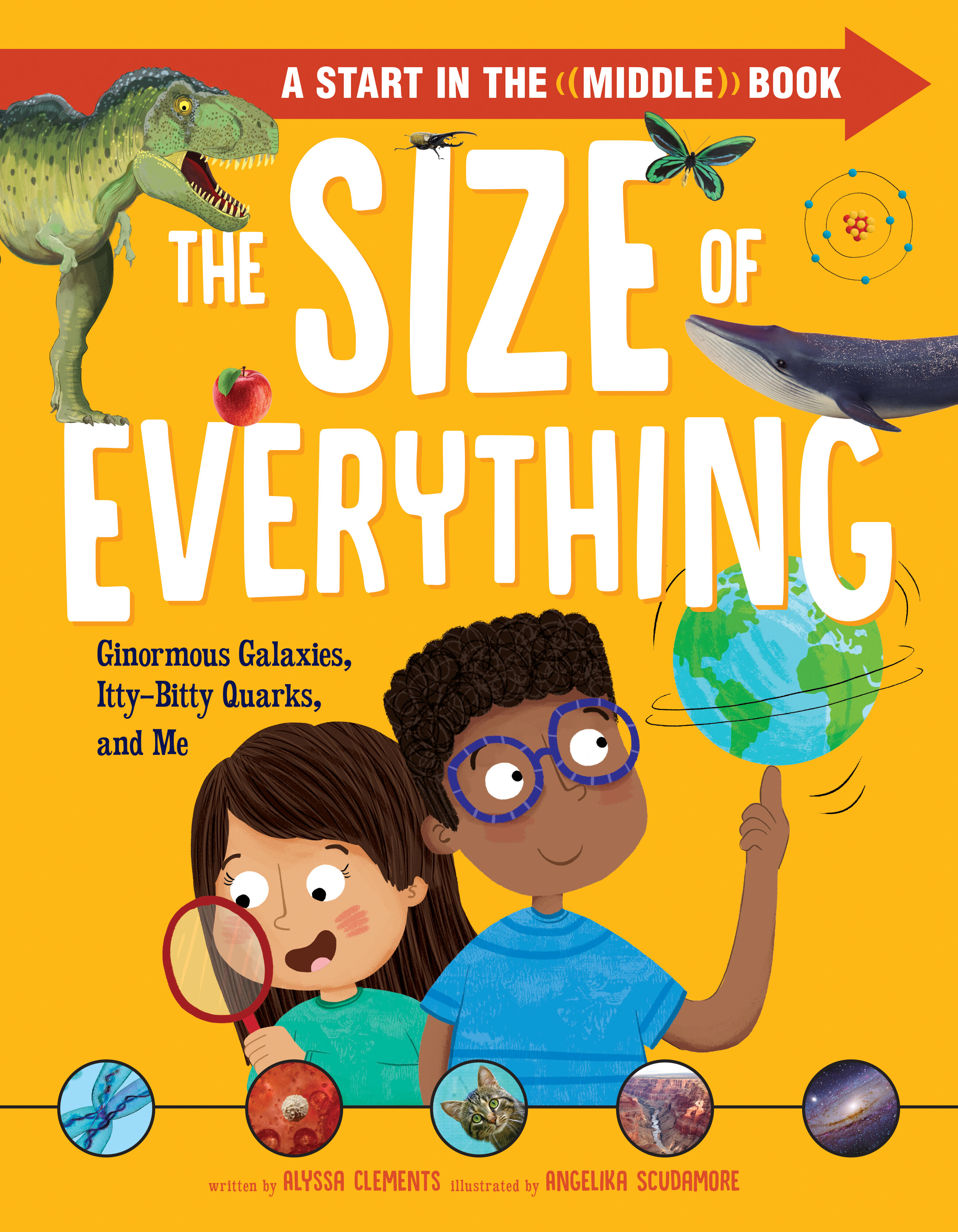 The Size of Everything: Ginormous Galaxies, Itty-Bitty Quarks, and Me ...