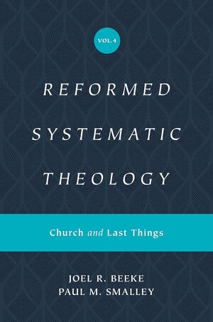 Church and Last Things (Reformed Systematic Theology, Volume 4)