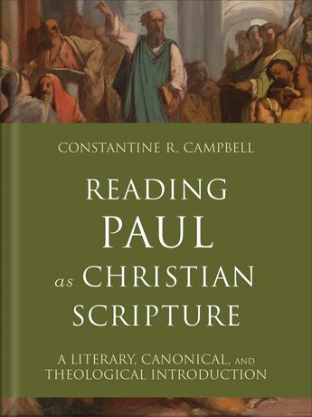 Reading Paul as Christian Scripture: A Literary, Canonical, and Theological Introduction (Reading Christian Scripture)