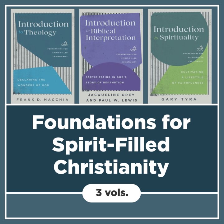 Foundations for Spirit-Filled Christianity (3 vols.)