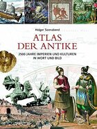 Atlas der Antike: 2500 Jahre Imperien und Kulturen in Wort und Bild