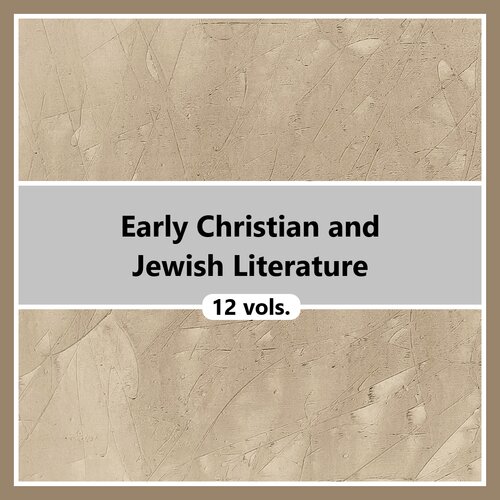 Early Christian and Jewish Literature (12 vols.)