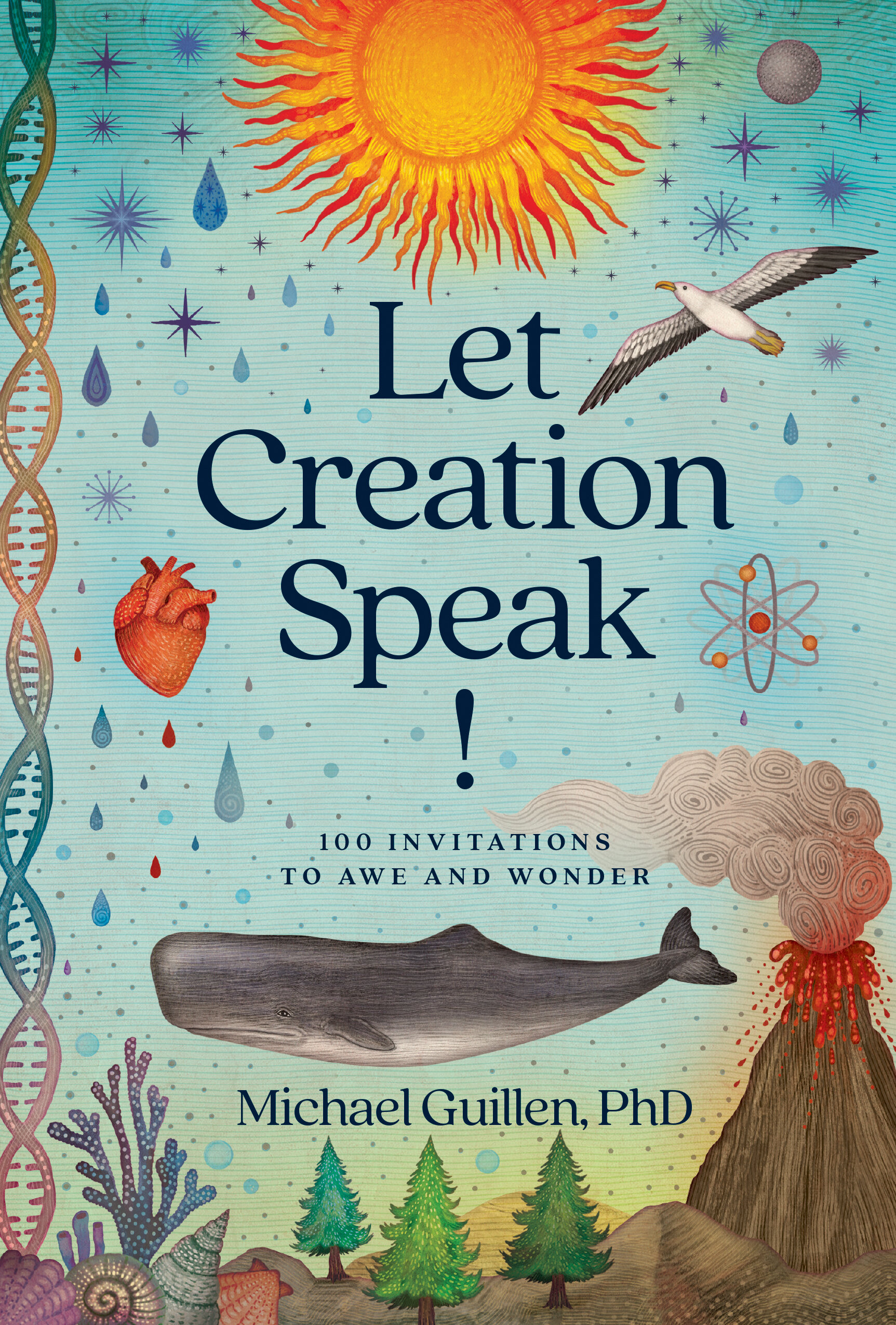 Let Creation Speak! 100 Invitations to Awe and Wonder