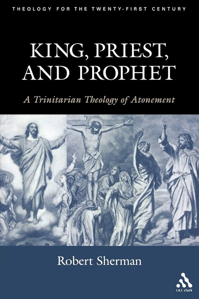 King, Priest, and Prophet: A Trinitarian Theology of Atonement