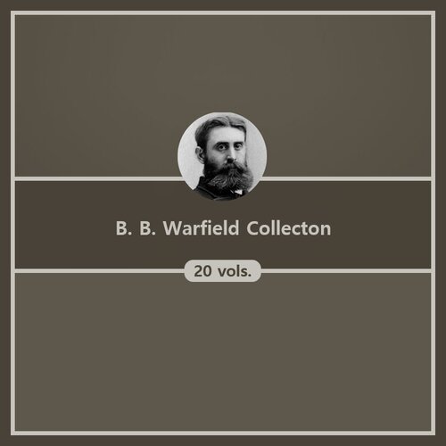 B. B. Warfield Collection (20 vols.)