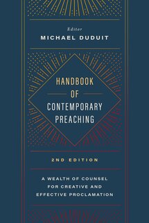 Handbook of Contemporary Preaching: A Wealth of Counsel for Creative and Effective Proclamation, 2nd ed.