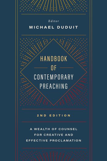 Handbook of Contemporary Preaching: A Wealth of Counsel for Creative and Effective Proclamation, 2nd ed.