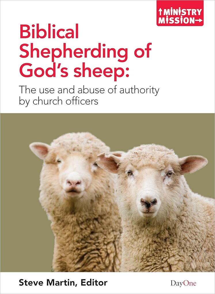 Biblical Shepherding of God’s Sheep: The Use and Abuse of Authority by Church Officers