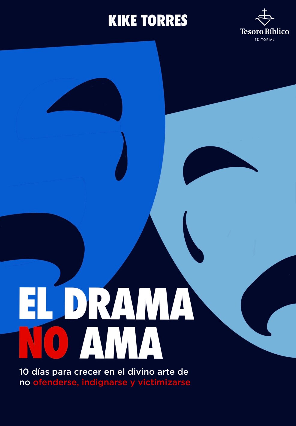 El drama no ama: 10 días para crecer en el divino arte de no ofenderte, indignarte y victimizarte