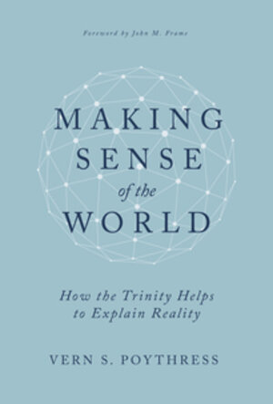Making Sense of the World: How the Trinity Helps to Explain Reality