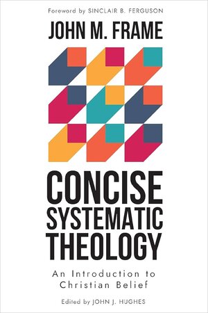 Concise Systematic Theology: An Introduction to Christian Belief