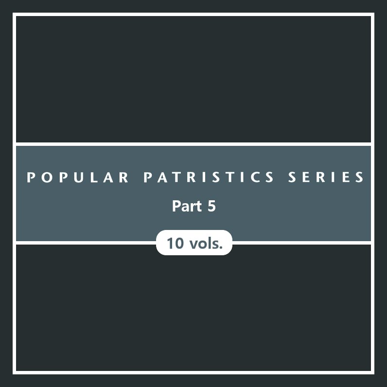 Popular Patristics Series, Part 5 (10 vols.)
