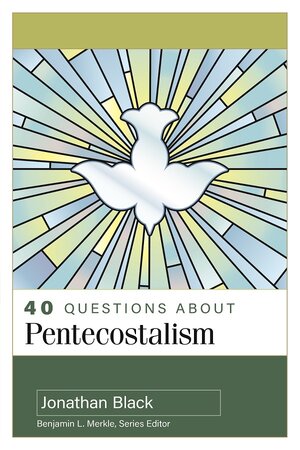 40 Questions about Pentecostalism (40 Questions Series)