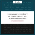 Evangelios y Hechos. 5 vols. Comentario Exegético al texto griego