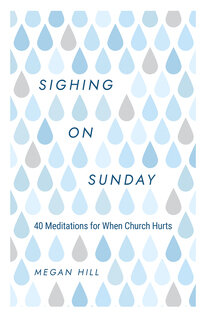 Sighing on Sunday: 40 Meditations for When Church Hurts  