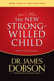 The New Strong-Willed Child: Birth through Adolescence