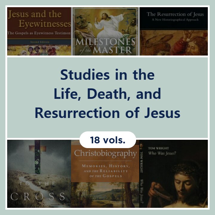 Studies in the Life, Death, and Resurrection of Jesus (18 vols.)