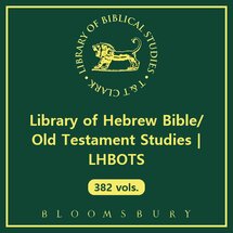 Library of Hebrew Bible/Old Testament Studies | LHBOTS (382 vols.)