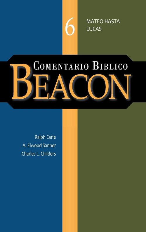 Comentario Bíblico Beacon: Mateo hasta Lucas (Tomo 6)