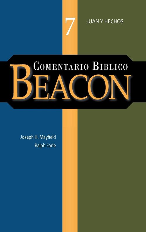 Comentario Bíblico Beacon: Juan hasta Hechos (Tomo 7)