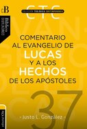 Comentario al evangelio de lucas y a los hechos de los apóstoles (Colección teológica contemporánea CLIE, Vol. 37)