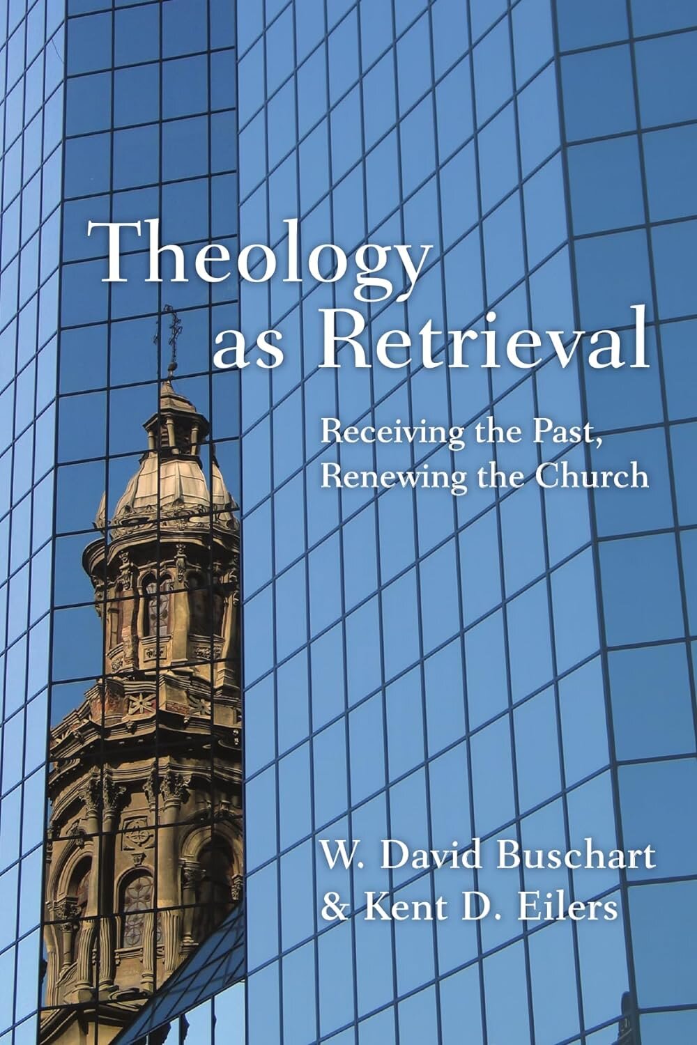 Theology as Retrieval: Receiving the Past, Renewing the Church