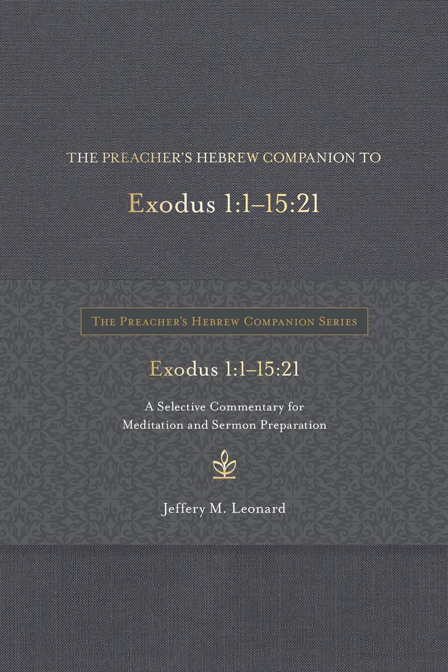The Preacher’s Hebrew Companion to Exodus 1:1—15:21: A Selective Commentary for Meditation and Sermon Preparation (The Preacher’s Hebrew Companion Series)