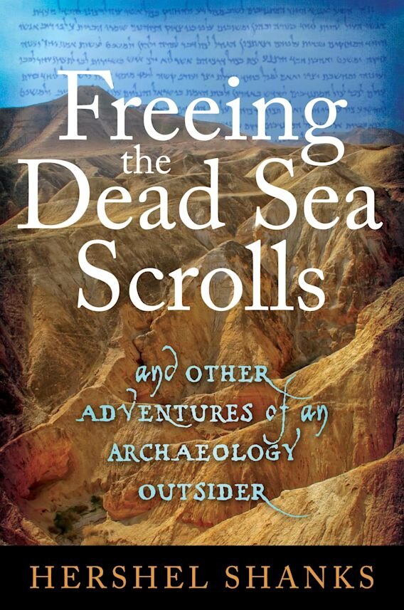 Freeing the Dead Sea Scrolls: And Other Adventures of an Archaeology Outsider