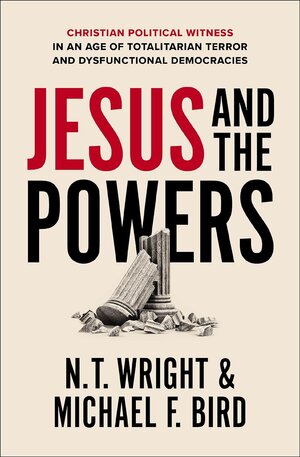 Jesus and the Powers: Christian Political Witness in an Age of Totalitarian Terror and Dysfunctional Democracies