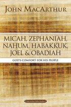 Micah, Zephaniah, Nahum, Habakkuk, Joel, and Obadiah: God’s Comfort for His People (MacArthur Bible Studies)