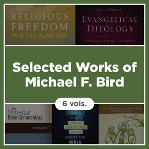 Selected Works of Michael F. Bird (6 vols.)
