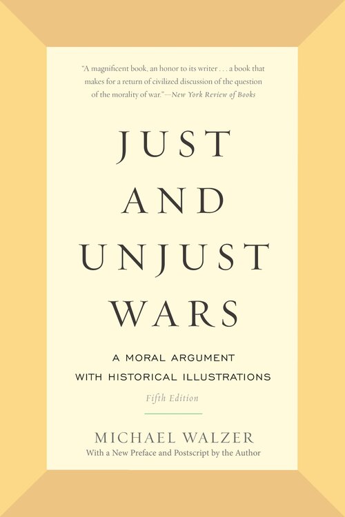 Just and Unjust Wars: A Moral Argument with Historical Illustrations