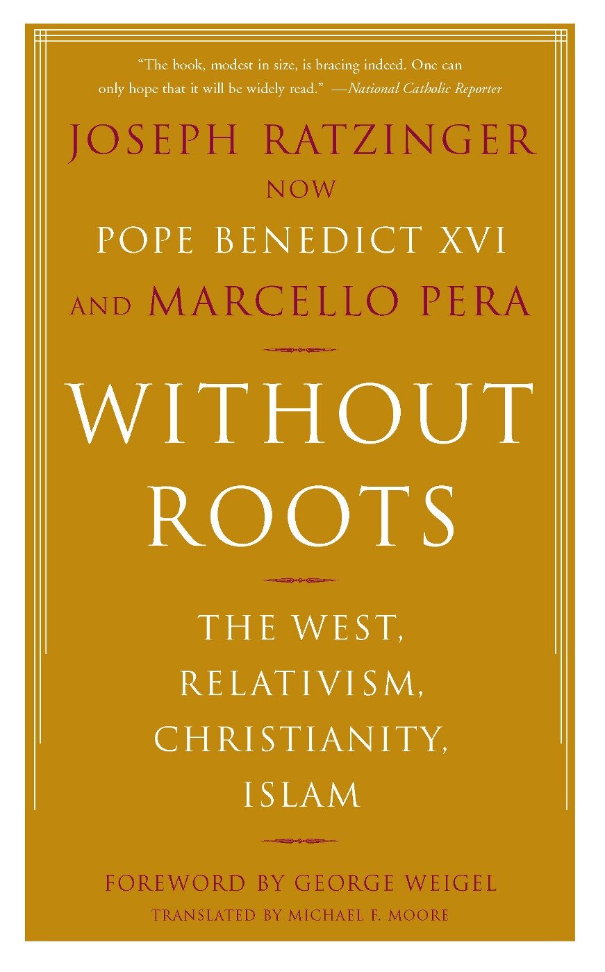 Without Roots: Europe, Relativism, Christianity, Islam