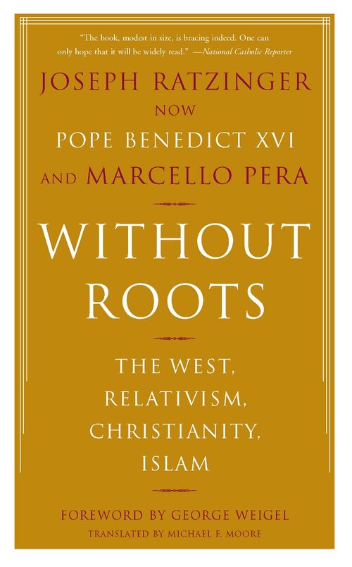 Without Roots: Europe, Relativism, Christianity, Islam