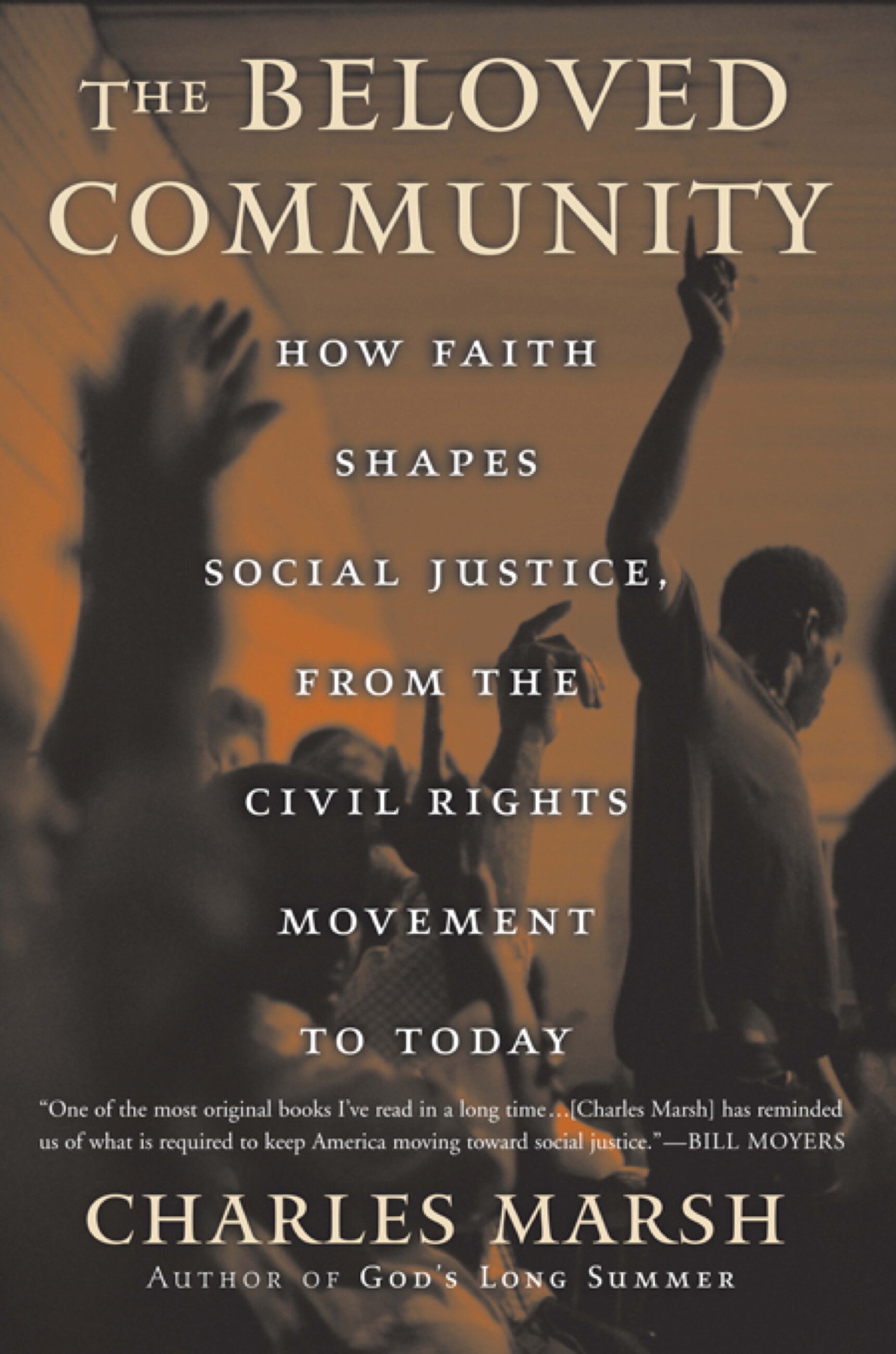 The Beloved Community: How Faith Shapes Social Justice from the Civil Rights Movement to Today