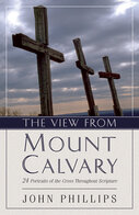 The View from Mount Calvary: 24 Portraits of the Cross Throughout Scripture