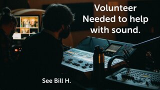 Volunteer Needed To Help With Sound.