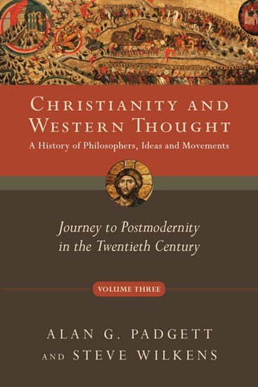 Journey to Postmodernity in the Twentieth Century (Christianity and Western Thought, vol. 3)
