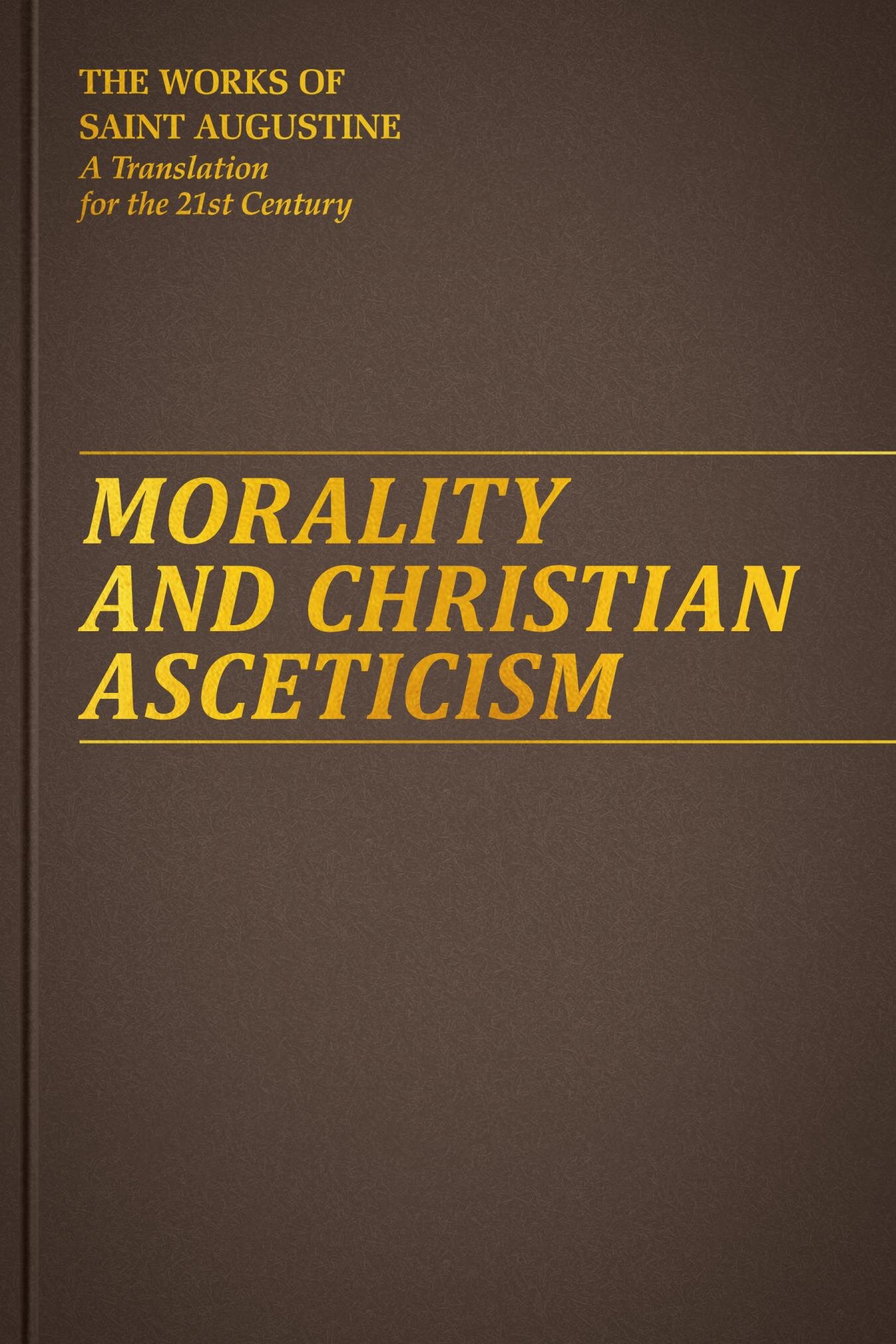 Morality and Christian Asceticism (The Works of Saint Augustine: A Translation for the 21st Century)
