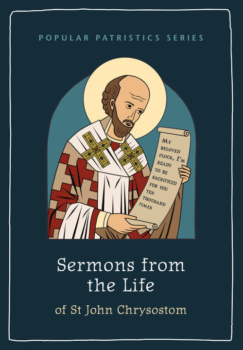 Sermons from the Life of St John Chrysostom (Popular Patristics Series)