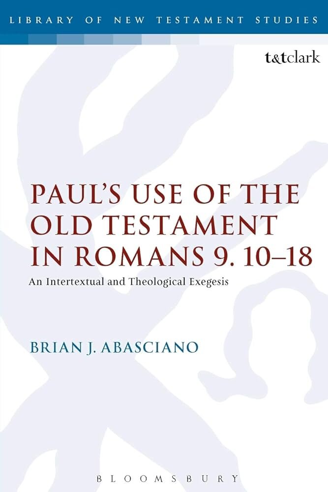 Paul’s Use of the Old Testament in Romans 9:10–18: An Intertextual and Theological Exegesis