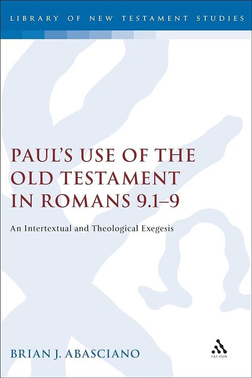 Paul’s Use of the Old Testament in Romans 9:1–9: An Intertextual and Theological Exegesis