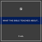 What the Bible Teaches About . . . (9 vols.)